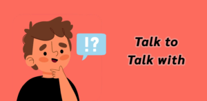 Talk to และ Talk with ต่างกันอย่างไร